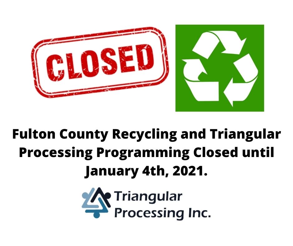 Fulton County Recycling and Triangular Processing Programming Closed until January 4th, 2021.